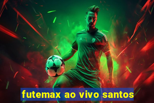 futemax ao vivo santos